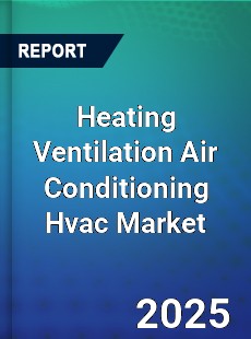 Worldwide Heating Ventilation Air Conditioning Hvac Market