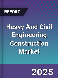 Global Heavy And Civil Engineering Construction Market
