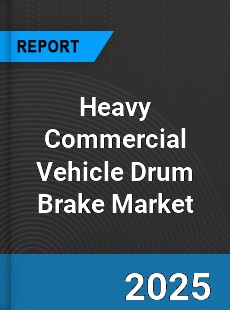 Heavy Commercial Vehicle Drum Brake Global Market