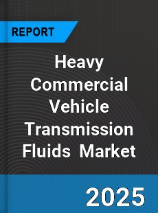 Global Heavy Commercial Vehicle Transmission Fluids Professional Survey Report