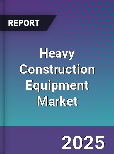 Global Heavy Construction Equipment Market