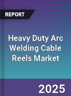 Heavy Duty Arc Welding Cable Reels Market