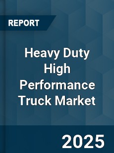 Global Heavy Duty High Performance Truck Market