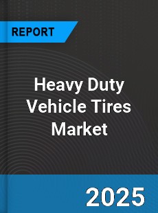 Worldwide Heavy Duty Vehicle Tires Market