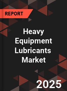 Global Heavy Equipment Lubricants Market