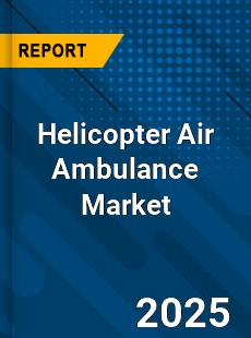 Helicopter Air Ambulance Market