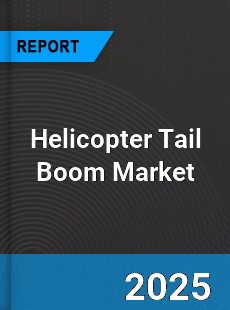 Helicopter Tail Boom Market