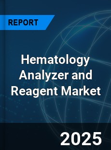 Hematology Analyzer and Reagent Market