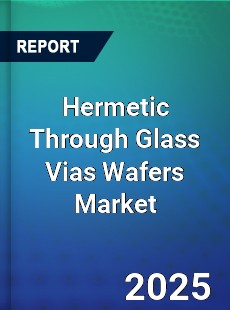 Global Hermetic Through Glass Vias Wafers Market