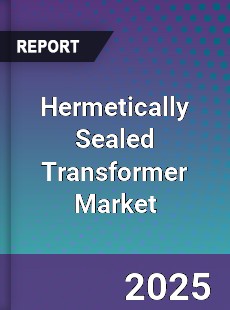 Hermetically Sealed Transformer Market