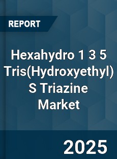 Hexahydro 1 3 5 Tris S Triazine Global Market