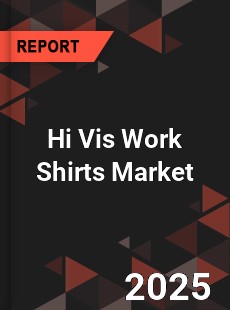 Global Hi Vis Work Shirts Industry