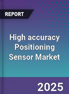 High accuracy Positioning Sensor Market