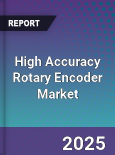 High Accuracy Rotary Encoder Market