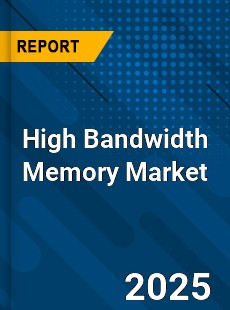 High Bandwidth Memory Market