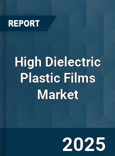 High Dielectric Plastic Films Market