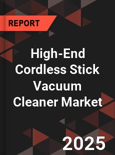 High End Cordless Stick Vacuum Cleaner Global and China Top Players Market