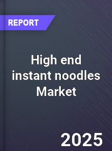 High end instant noodles Global Market