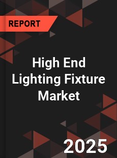 High End Lighting Fixture Market