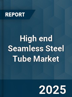 Global High end Seamless Steel Tube Market