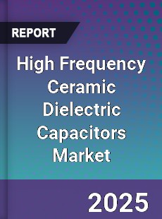 Global High Frequency Ceramic Dielectric Capacitors Market