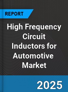 Global High Frequency Circuit Inductors for Automotive Industry