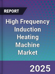 High Frequency Induction Heating Machine Market