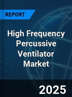 Global High Frequency Percussive Ventilator Market
