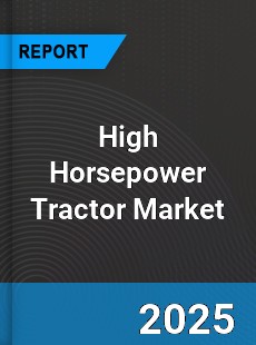 Global High Horsepower Tractor Market