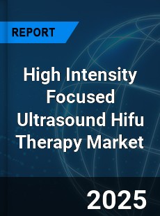 High Intensity Focused Ultrasound Hifu Therapy Market