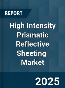Global High Intensity Prismatic Reflective Sheeting Professional Survey Report