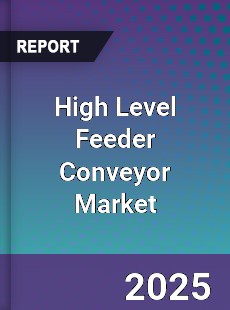 Global High Level Feeder Conveyor Market
