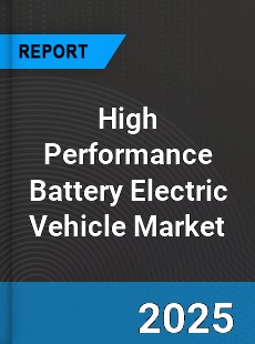 High Performance Battery Electric Vehicle Market