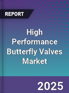 Global High Performance Butterfly Valves Market