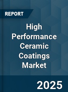 Global High Performance Ceramic Coatings Market