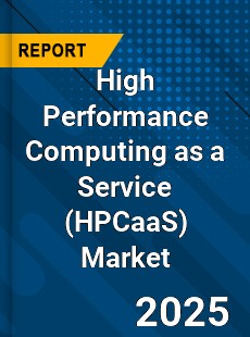 Global High Performance Computing as a Service Market