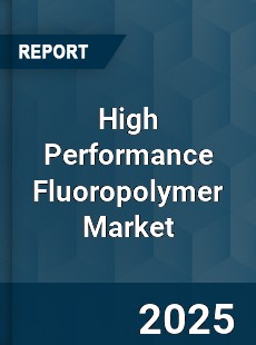 High Performance Fluoropolymer Market