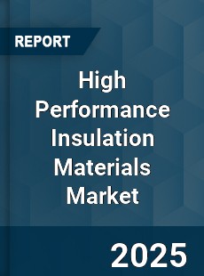 High Performance Insulation Materials Global Market