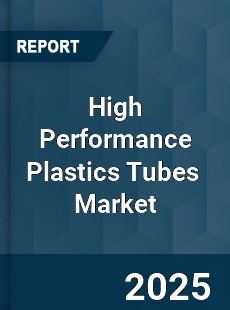 High Performance Plastics Tubes Global and China Top Players Market