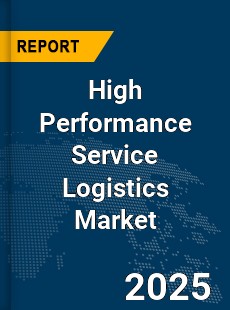 Global High Performance Service Logistics Market