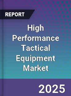 Global High Performance Tactical Equipment Market