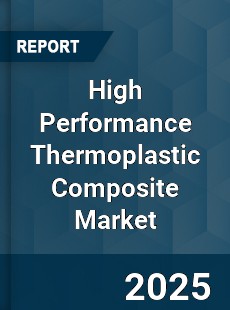 High Performance Thermoplastic Composite Global Market