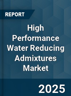 High Performance Water Reducing Admixtures Market
