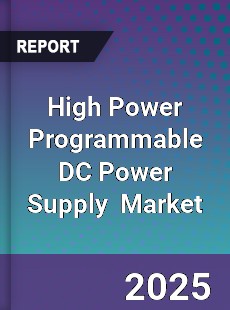 Global High Power Programmable DC Power Supply Market