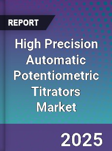 High Precision Automatic Potentiometric Titrators Market