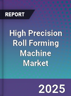 High Precision Roll Forming Machine Market
