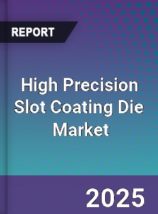 Global High Precision Slot Coating Die Industry