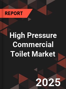 Global High Pressure Commercial Toilet Market