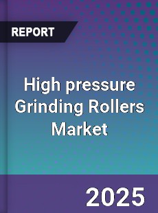 High pressure Grinding Rollers Global Market