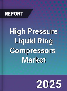 Global High Pressure Liquid Ring Compressors Industry